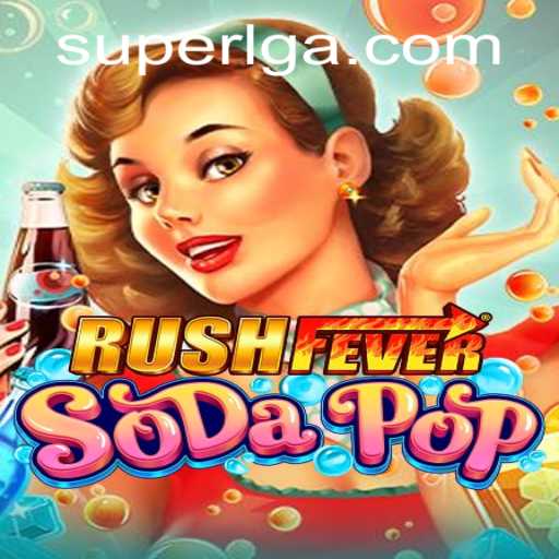 RushFeverSodaPop Unveils Exciting Features with SuperLG Mod: Dive into the Fizz-Filled Adventure